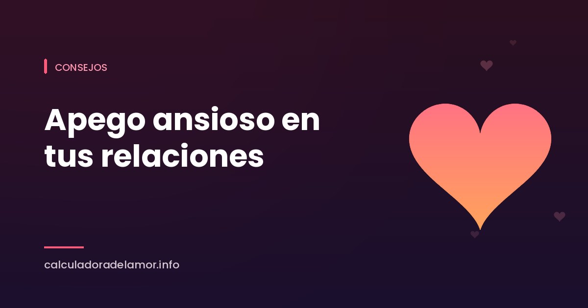 Portada del artículo sobre el apego ansioso en las relaciones, de Calculadora del Amor