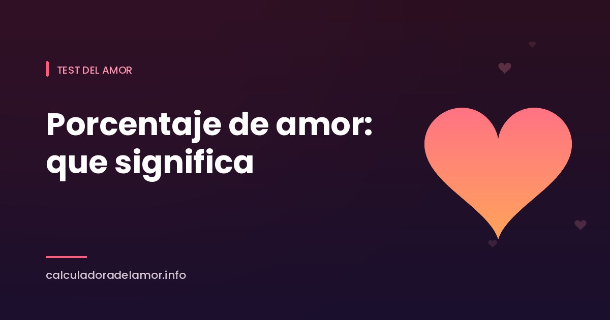 Porcentaje de amor: qué significa tu resultado - Calculadora del Amor