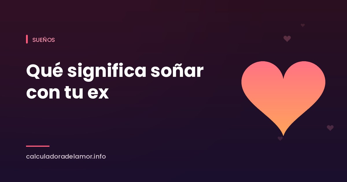 Portada: qué significa soñar con tu ex, Calculadora del Amor